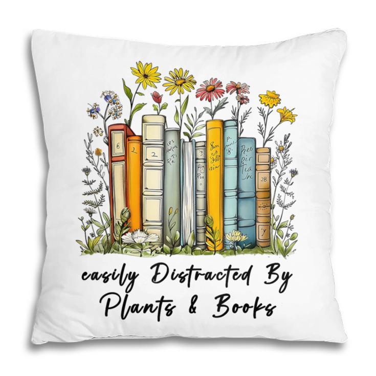 Easily Distracted By Plants And Books Bookworm Gardening Pillowcase