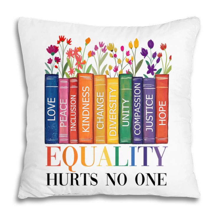 Equality Hurts No One LGBTQ Pride Books And Flowers Pillowcase