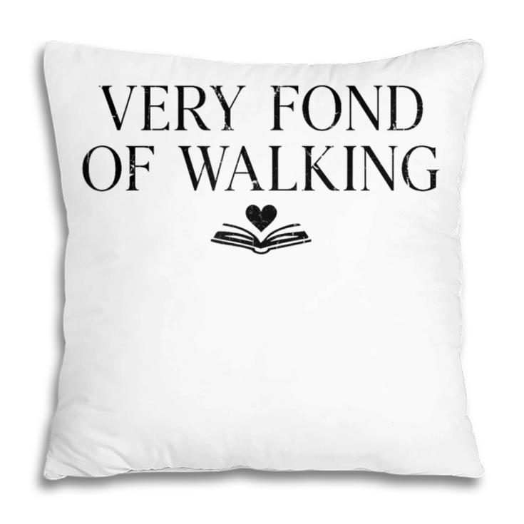 Very Fond Of Walking Book Lover Mom Walking Bookish Pillowcase