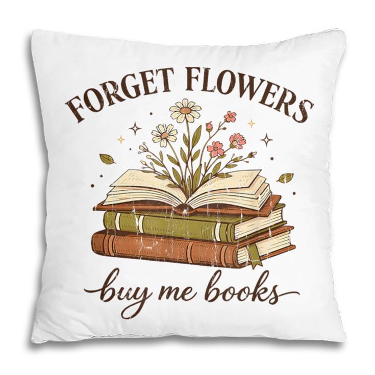 Forget Flowers Buy Me Books Book Lover Pillowcase