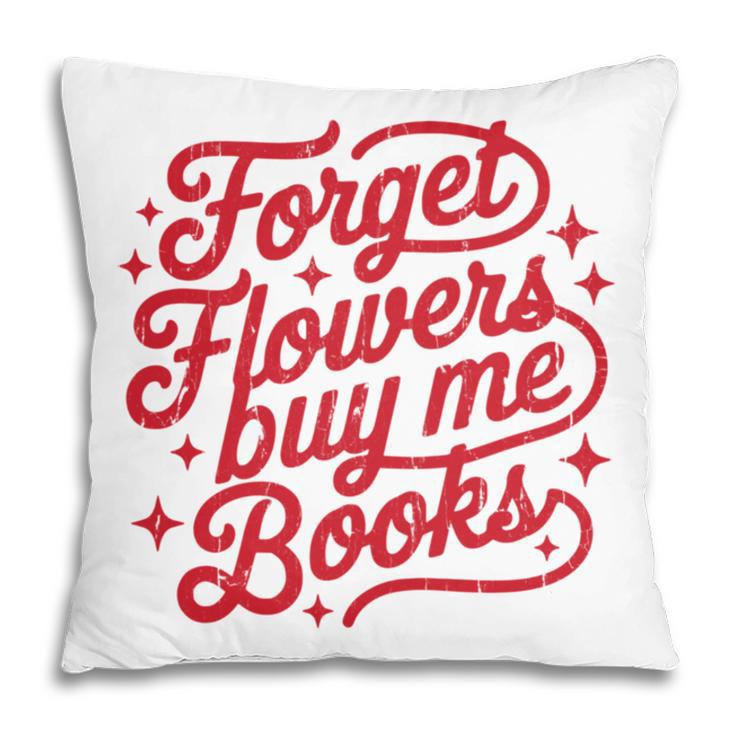 Forget Flowers Buy Me Books Pillowcase