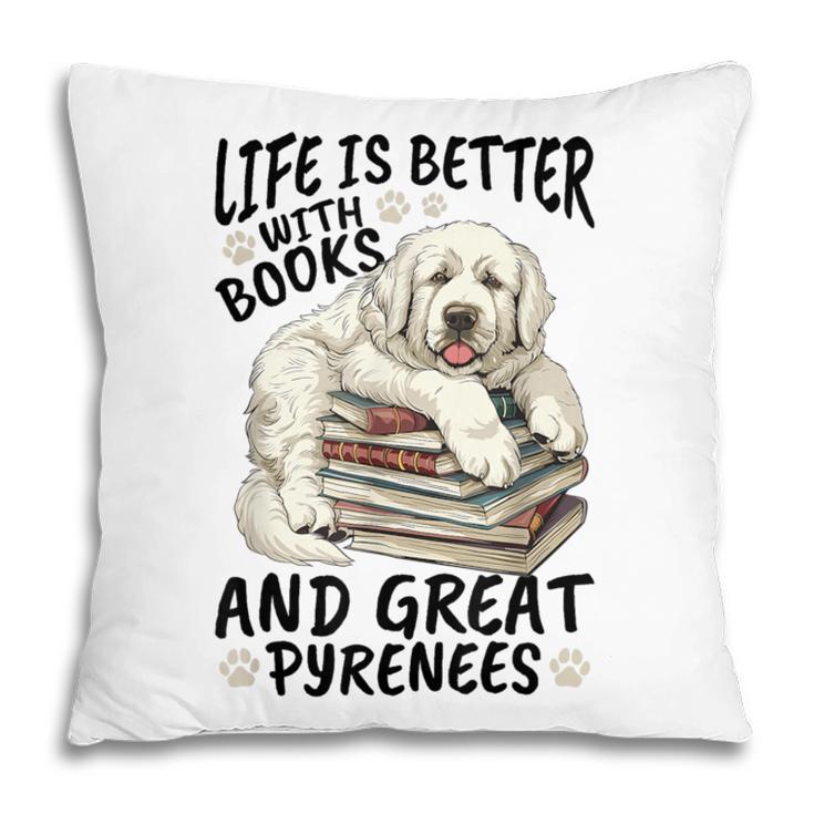 Great Pyrenees Dog Breed Life Is Better With Books And Great Pillowcase