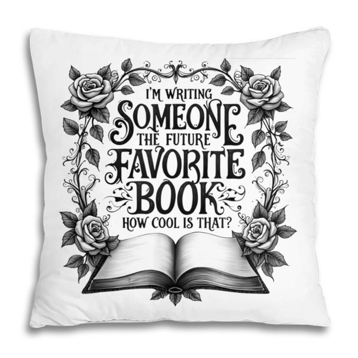 I'm Writing Someone’s Future Favorite Book How Cool Is That Pillowcase I'm Writing Someone’s Future Favorite Book How Cool Is That Pillowcase