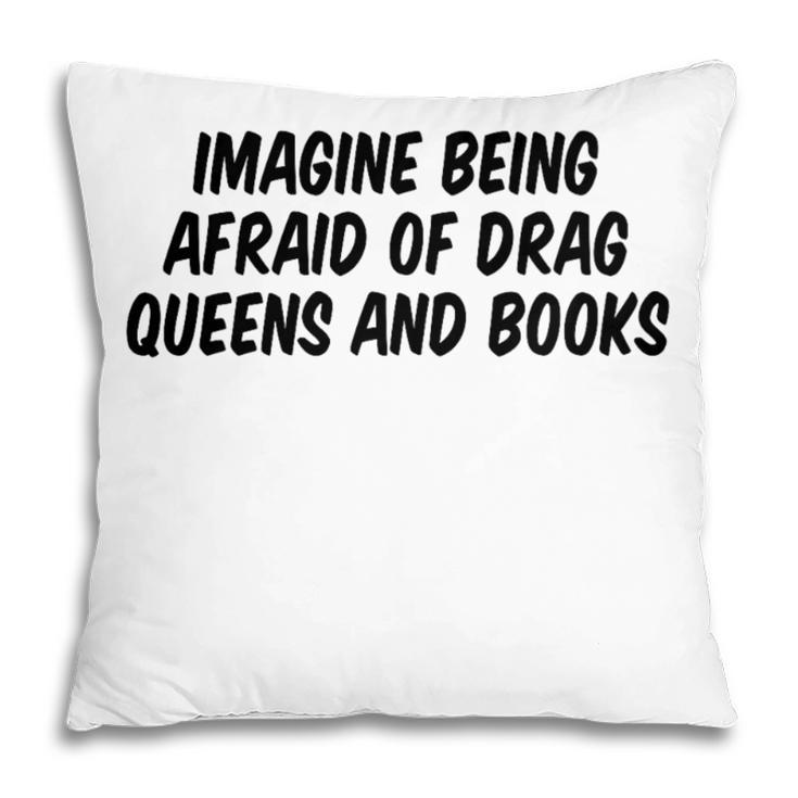 Imagine Being Afraid Of Drag Queens And Books Premium Pillowcase