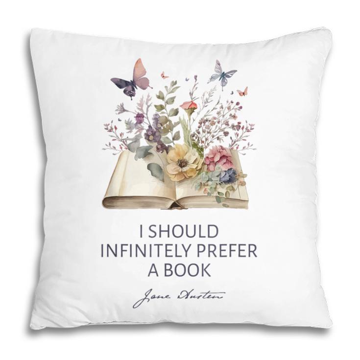 I Should Infinitely Prefer A Book Jane Austen Fan Woman Girl Pillowcase