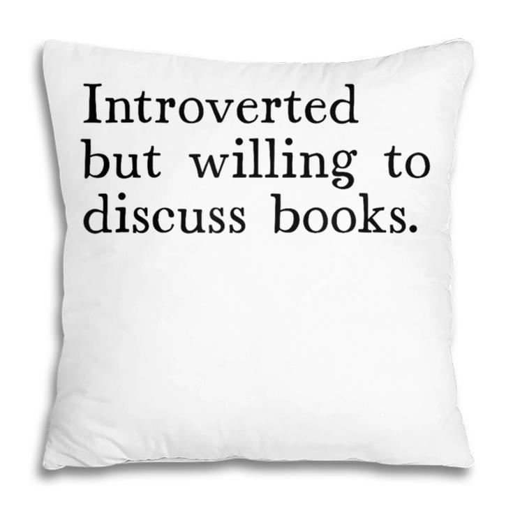 Introverted But Willing To Discuss Books Pillowcase