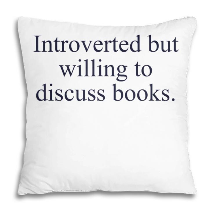Introverted But Willing To Discuss Books Reading Introvert Pillowcase