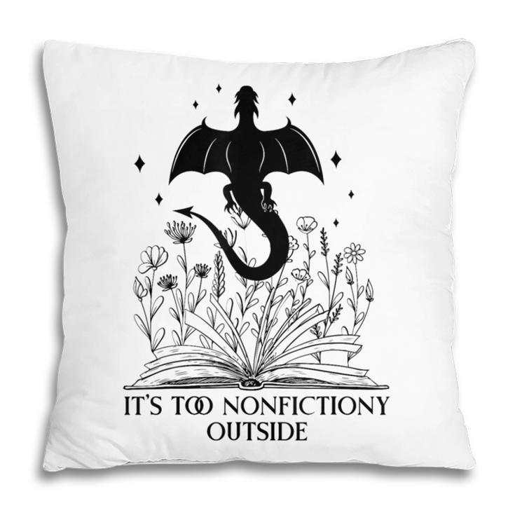 It's Too Nonfictiony Outside Book Dragon Reading Fantasy Era Pillowcase It's Too Nonfictiony Outside Book Dragon Reading Fantasy Era Pillowcase