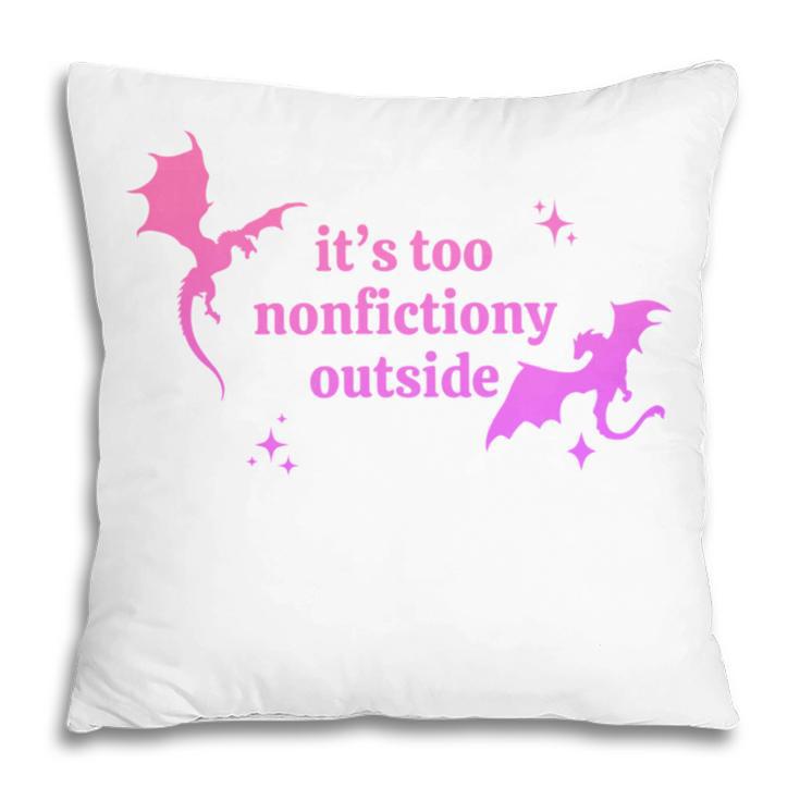 It's Too Nonfictiony Outside Bookish Pillowcase