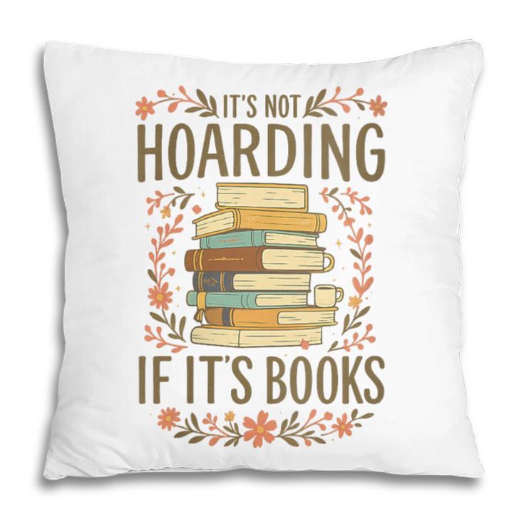 It's Not Hoarding If It's Books Book Lover Graphic Pillowcase