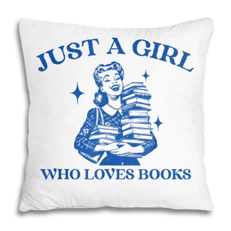 Just a Girl Who Loves Books Book Lover Bookish Pillowcase