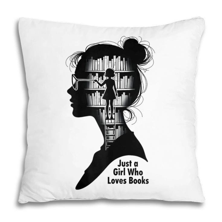 Just A Girl Who Loves Books Girls Books Lovers Pillowcase