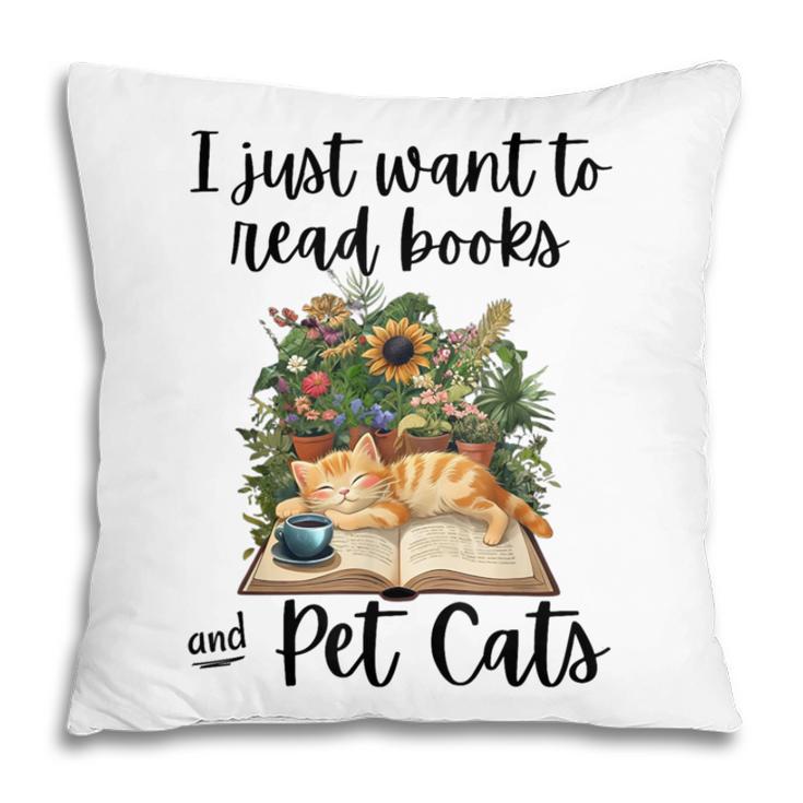 I Just Want To Read Books And Pet Cats Cat Lover Pillowcase