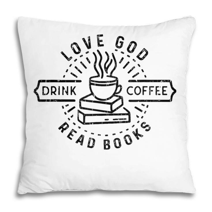 Love God Drink Coffee Read Books Book Lover Pillowcase
