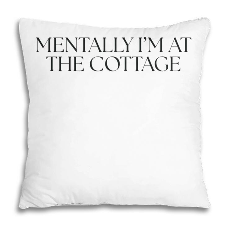 Mentally I'm At The Cottage Bookish Romance Book Lover Pillowcase Mentally I'm At The Cottage Bookish Romance Book Lover Pillowcase