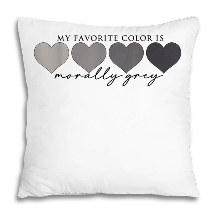 Morally Grey Is My Favorite Color Books Love Bookish Pillowcase