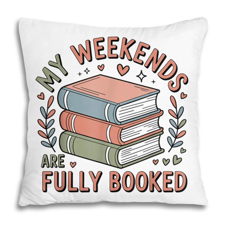 My Weekends Are Fully Booked Reading Book Lover Pillowcase