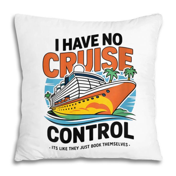I Have No Cruise Trip Control They Book Themselves Pillowcase