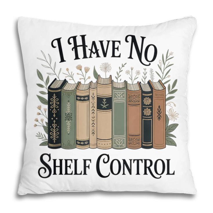 I Have No Shelf Control Book Lover Pun Reader Humor Pillowcase