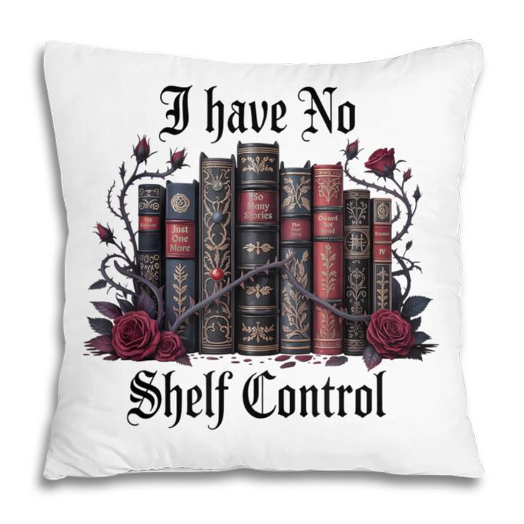 I Have No Shelf Control Dark Academia Book Lover TBR Pillowcase