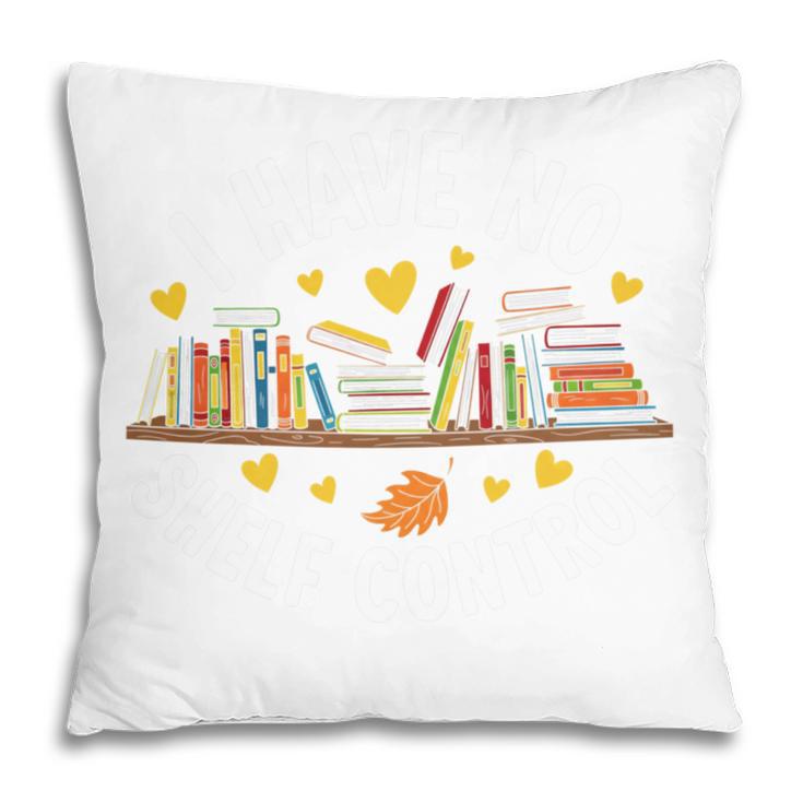 I Have No Shelf Control Witty Book Lover Artwork Pillowcase