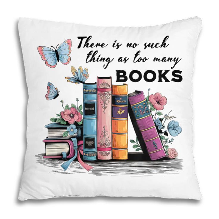 There Is No Such Thing As Too Many Books Reading Librarian Pillowcase There Is No Such Thing As Too Many Books Reading Librarian Pillowcase