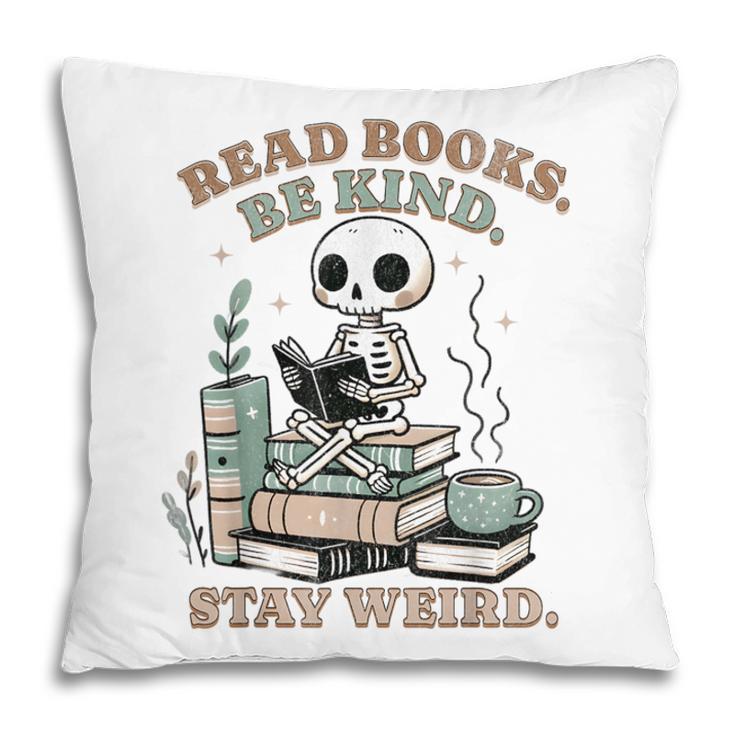 Read Books Be Kind Stay Weird Skeleton Reading Book Lover Pillowcase