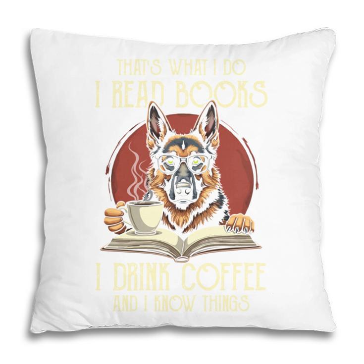 i Read Books And i Know Things German Shepherd Coffee Books Pillowcase
