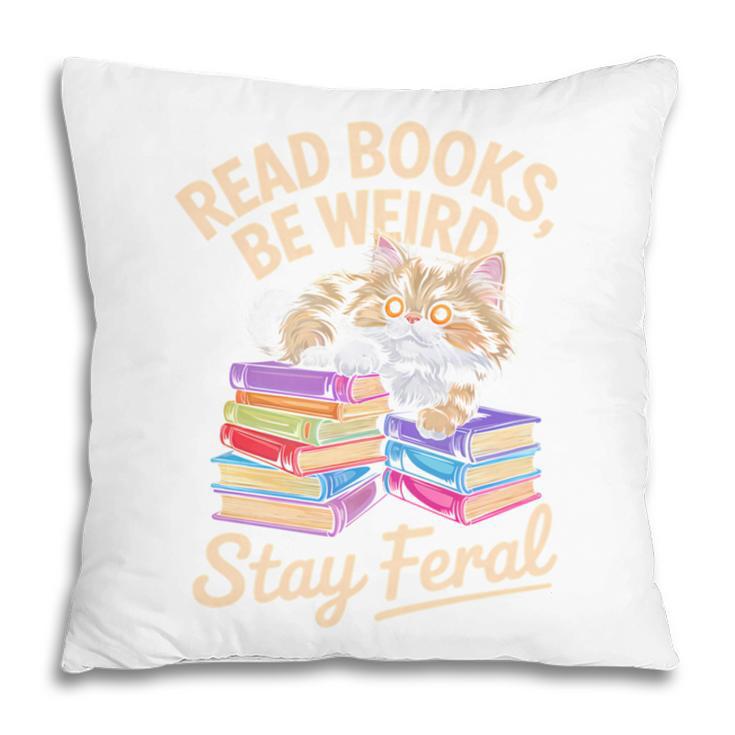 Read Books Be Weird Stay Feral Cat Pillowcase