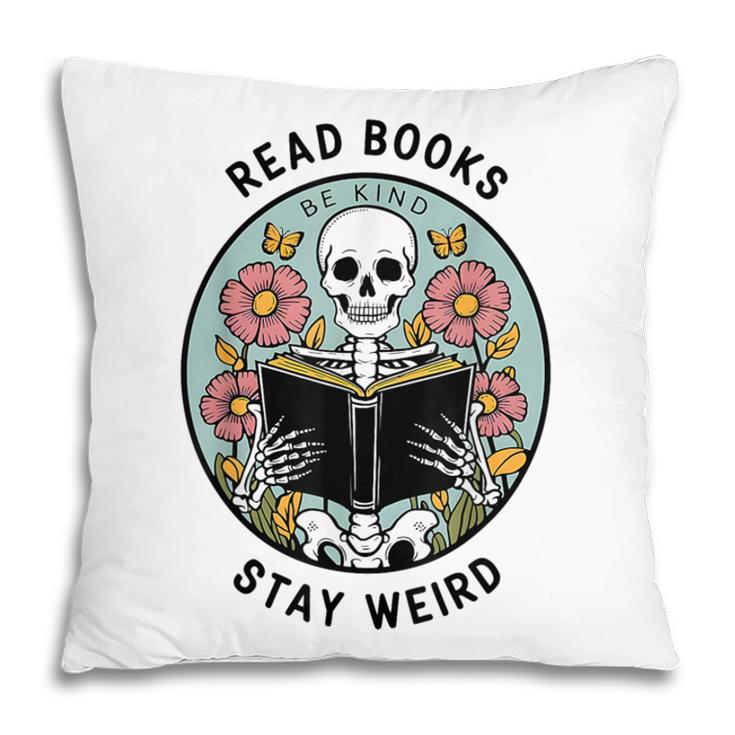 Reader Skeleton Read Books Be Kind Stay Weird Pillowcase