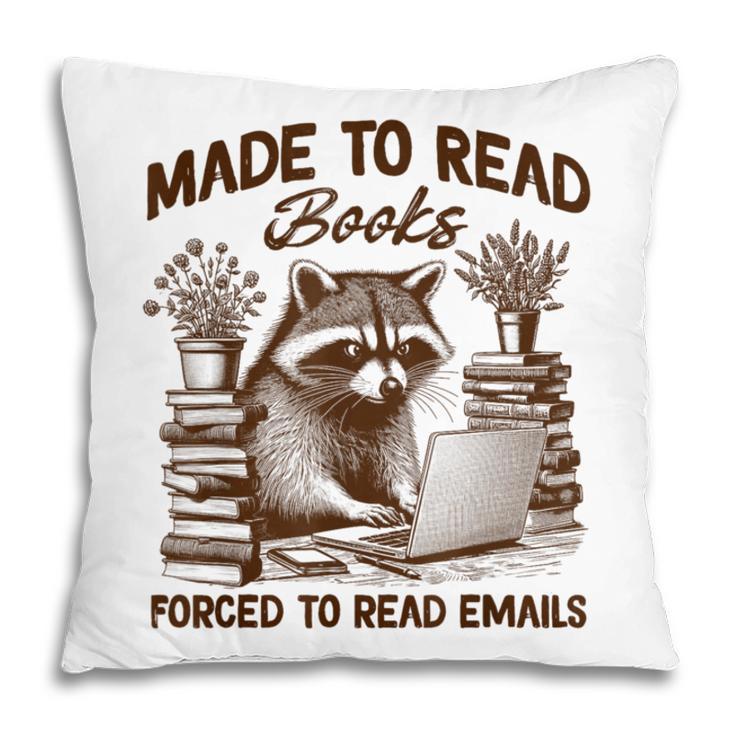 Reading Book Lover Made To Read Books Forces To Read Emails Pillowcase