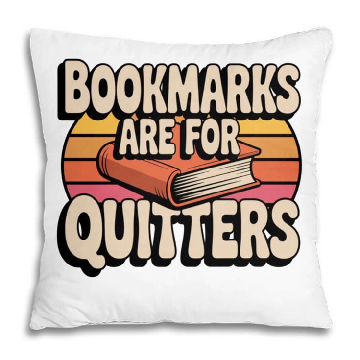 Reading Bookmarks Are For Quitters Reader Book Lovers Pillowcase