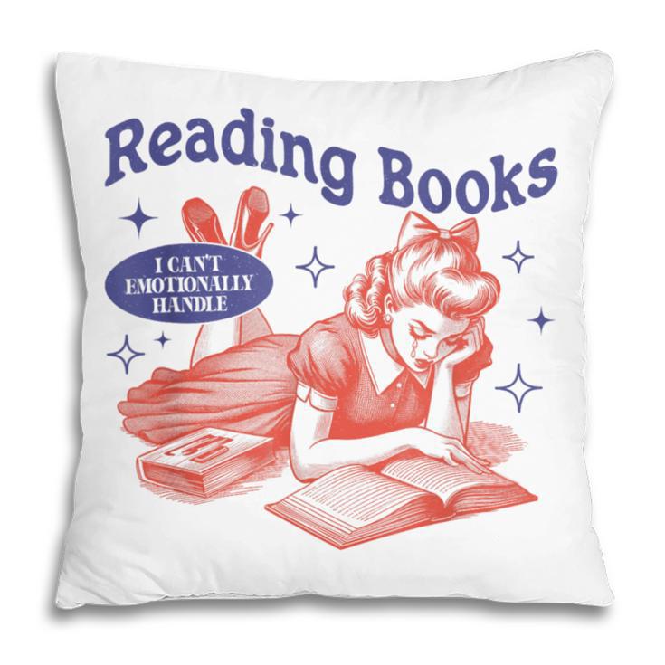 Reading Books I Can't Emotionally Handle Book Lover Pillowcase