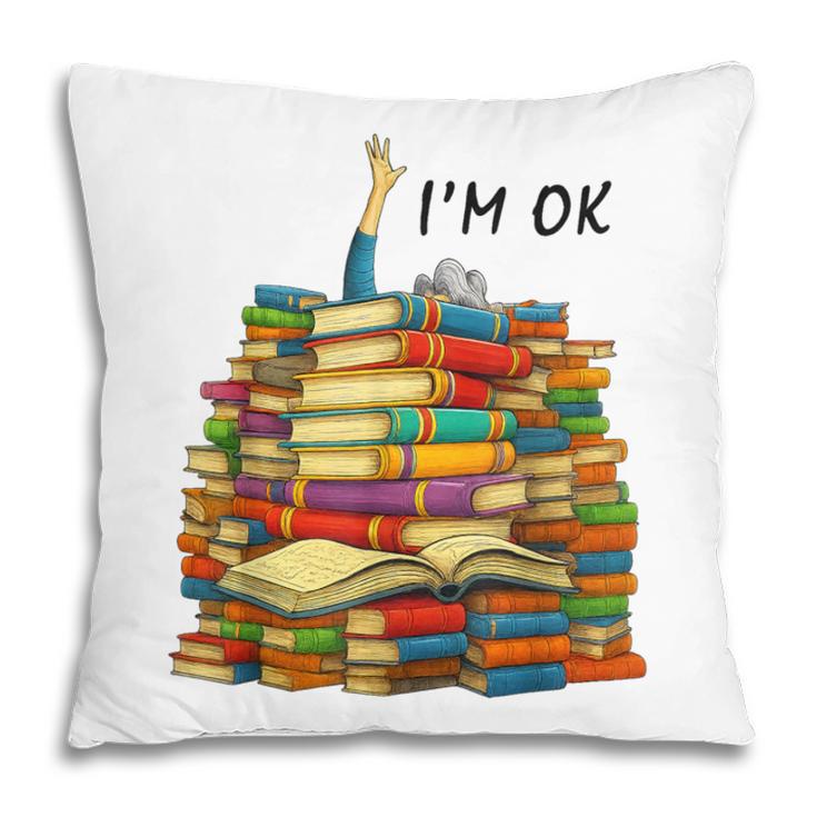 Reading Books Librarian Reader Nerd I'm Ok Teacher School Pillowcase