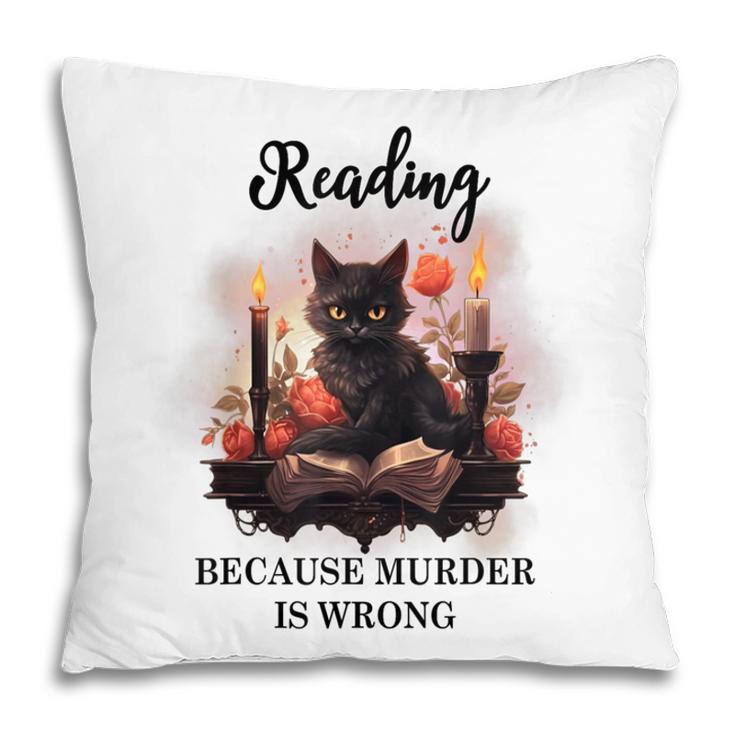 Reading Because Murder Is Wrong Books And Cats Book Lovers Pillowcase
