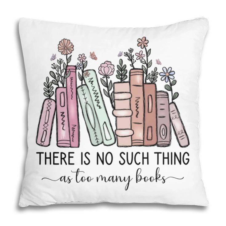 Reading There Is No Such Thing As Too Many Books Librarian Pillowcase