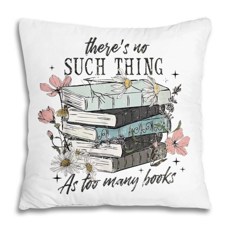 There's No Such Thing As Too Many Book Pillowcase