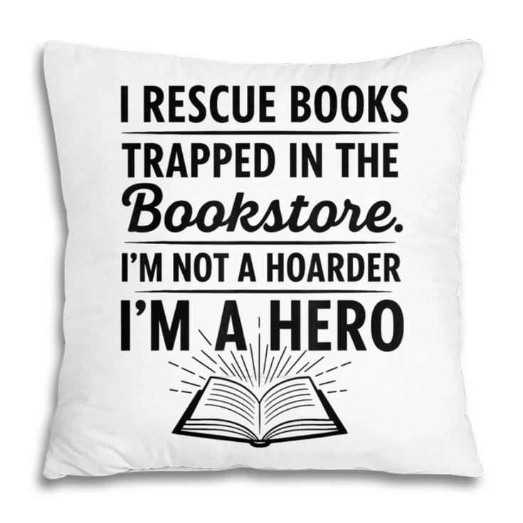 I Rescue Books Trapped In The Bookstore Sarcastic Pillowcase I Rescue Books Trapped In The Bookstore Sarcastic Pillowcase
