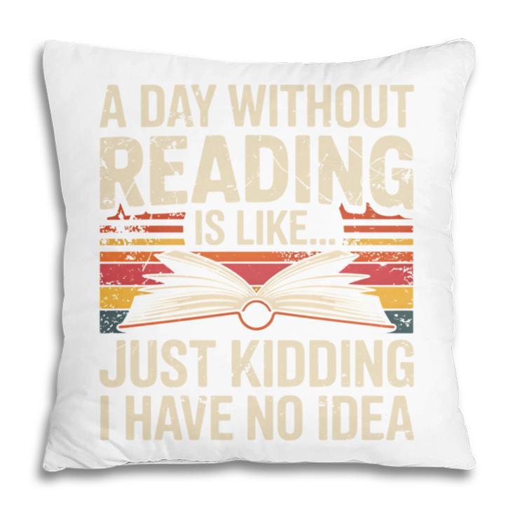 Retro A Day Without Reading Is Like Just Kidding Book Lover Pillowcase