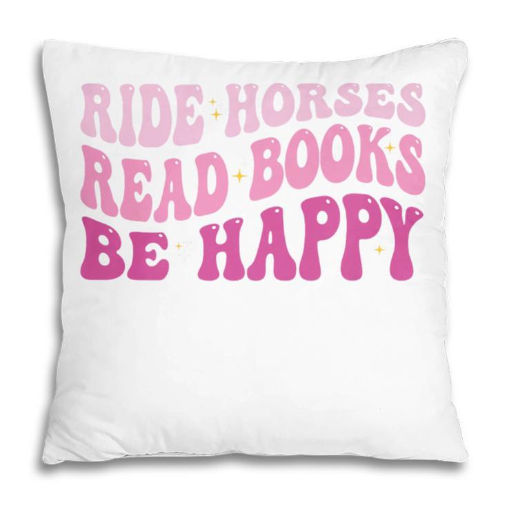 Ride Horses Read Books Be Happy Groovy Book Horse Premium Pillowcase