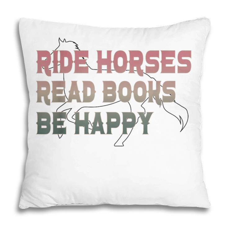 Ride Horses Read Books Be Happy Horse Riders Quote Pillowcase