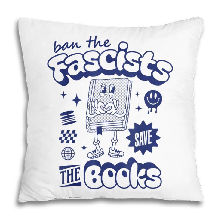 Save The Books Ban Fascists Stand For Book Readers Pillowcase