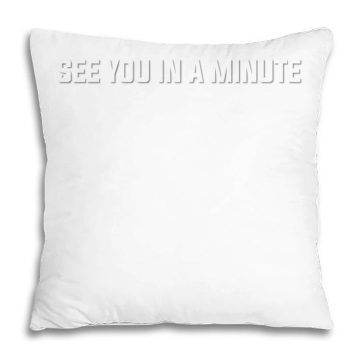 See You In A Minute Comic Book Movie Geek Quote Pillowcase See You In A Minute Comic Book Movie Geek Quote Pillowcase