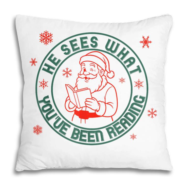 He Sees What You'Ve Been Reading Christmas Book Lover Shirt Pillowcase