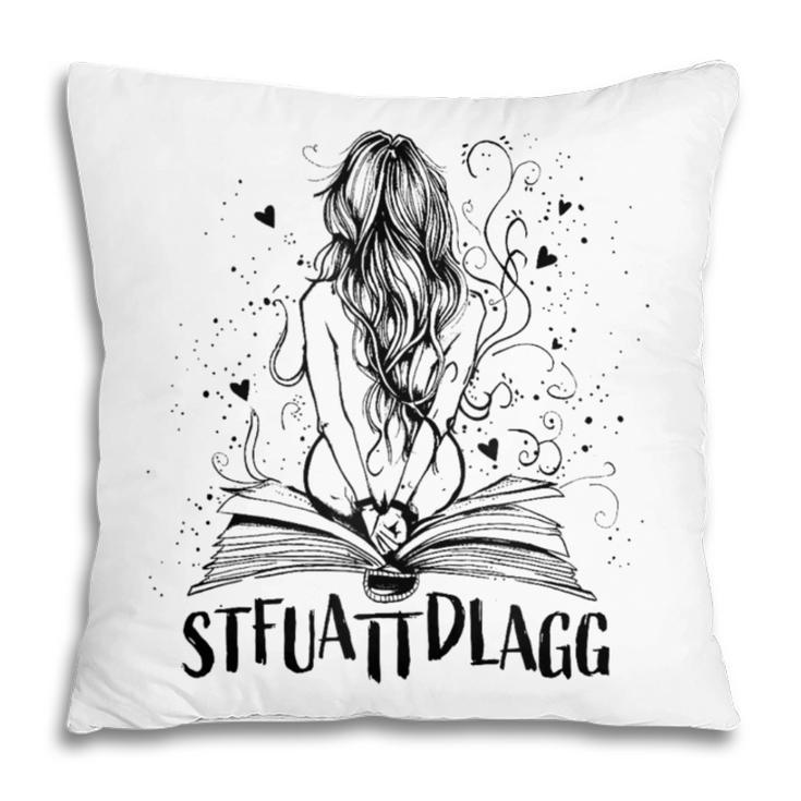 Sexy STFUATTDLAGG Hot Woman Reading Spicy Good Book Love Pillowcase