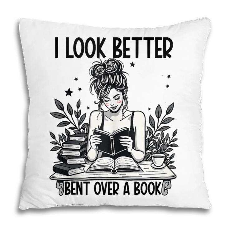 Smutty Spicy Book Smut Reader I Look Better Bent Over A Book Pillowcase Smutty Spicy Book Smut Reader I Look Better Bent Over A Book Pillowcase