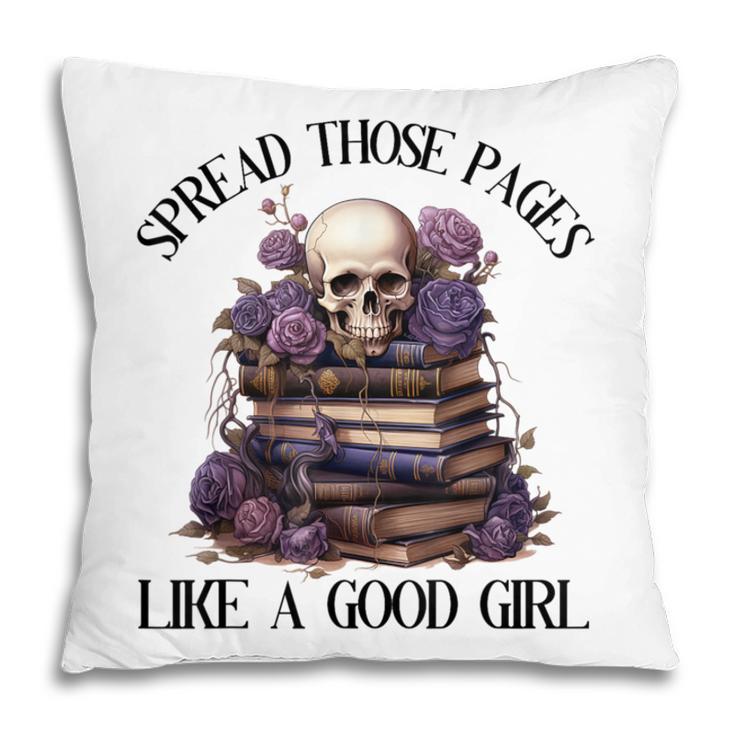 Spread Those Pages Like A Good Girl Dark Romance Spicy Books Pillowcase