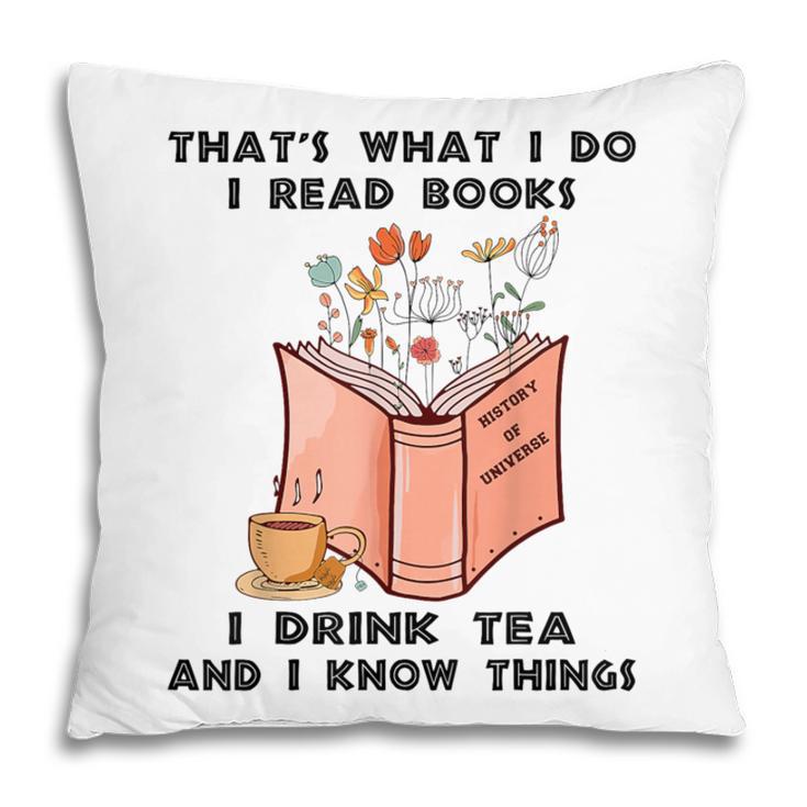 That's What I Do I Read Books I Drink Tea And I Know Things Pillowcase That's What I Do I Read Books I Drink Tea And I Know Things Pillowcase