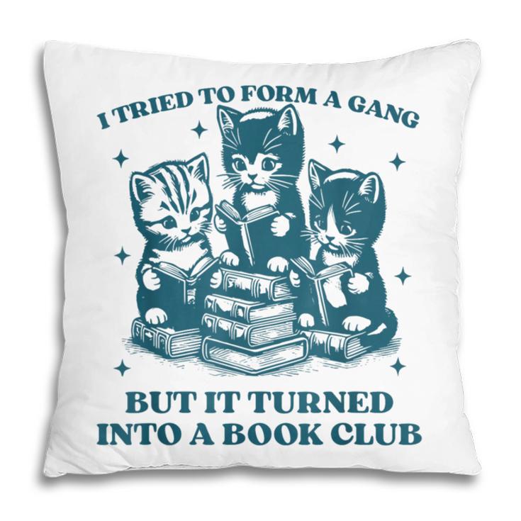I Tried To Form A Gang Book Club Quote For Women Pillowcase