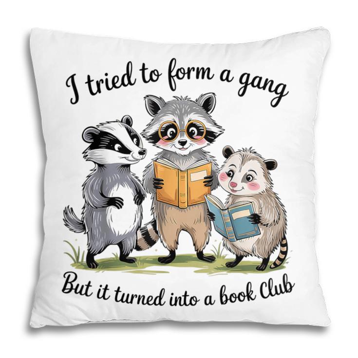 I Tried To Form A Gang But It Turned Into A Book-Club Reader Pillowcase